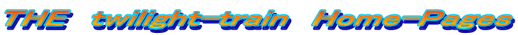 THE　twilight-train　Home-Pages